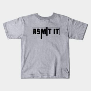 Admit it, funny sayings, gift idea Kids T-Shirt